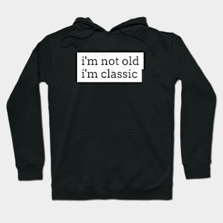 im not old im classic 17 Hoodie